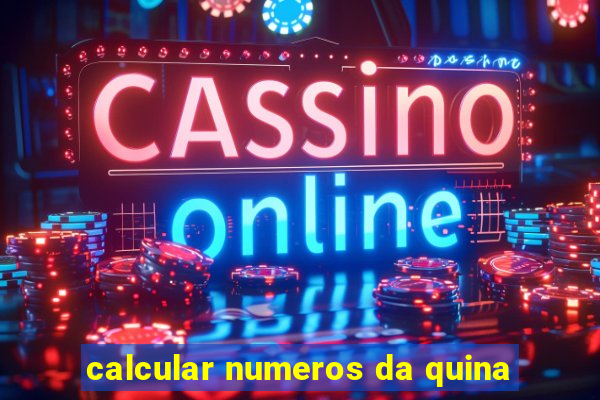 calcular numeros da quina